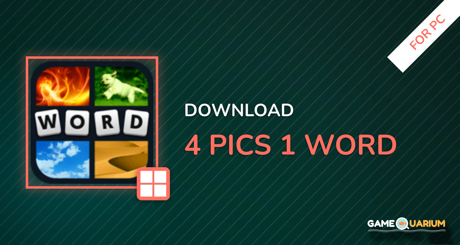 4 Pics 1 Word for PC 4 Pics 1 Word for PC