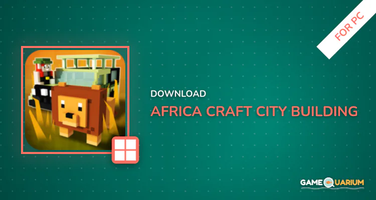 Africa Craft: City Building & Savanna Safari Games for PC