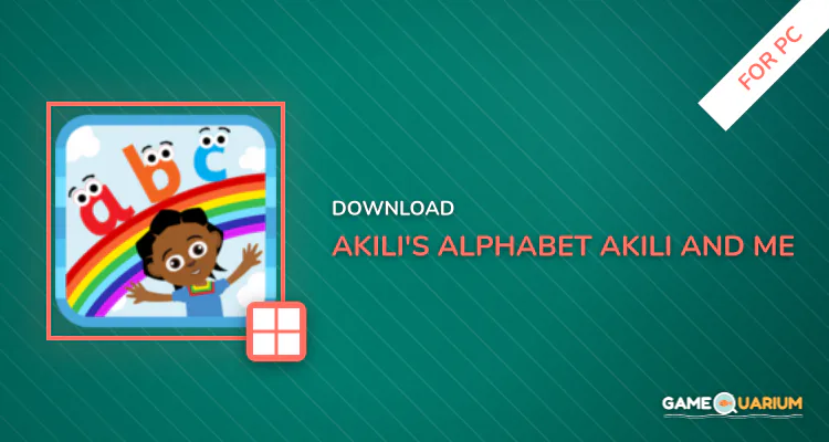 Akili's Alphabet —Akili and Me for PC Akili's Alphabet —Akili and Me for PC