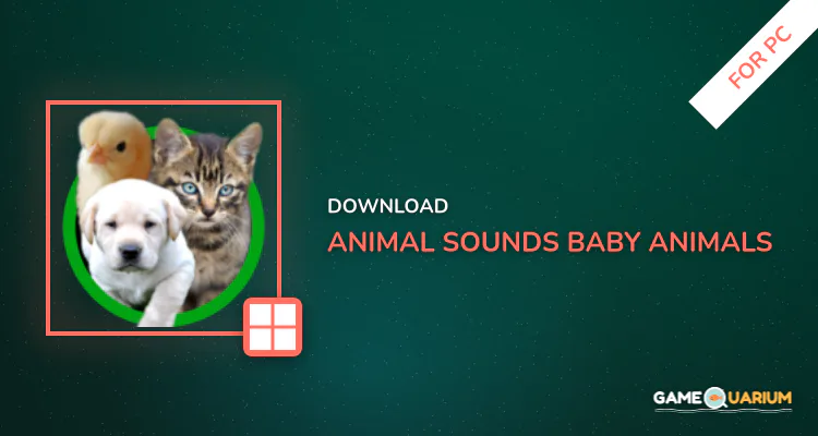 Animal Sounds - Baby Animals for PC Animal Sounds - Baby Animals for PC