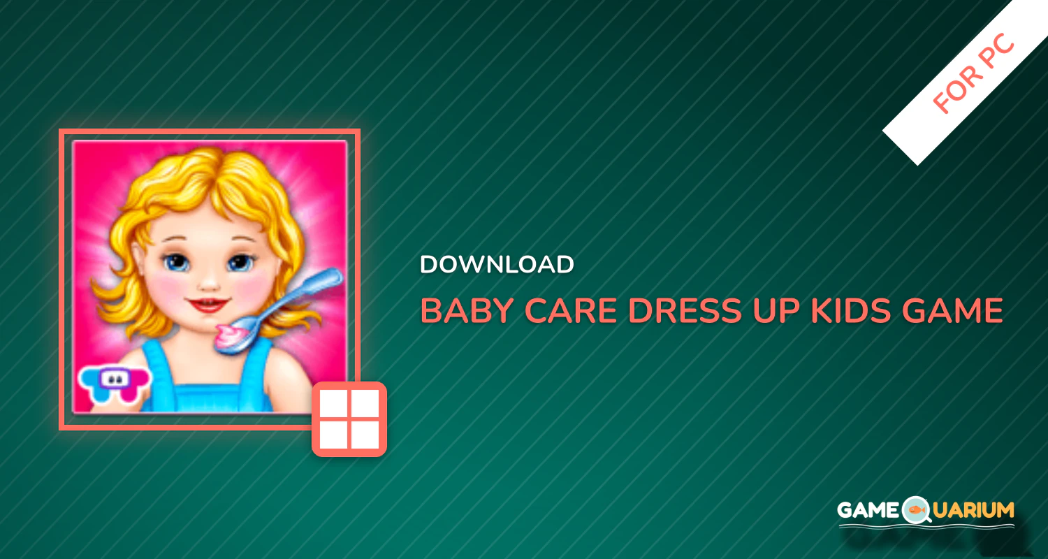 Baby Care & Dress Up Kids Game for PC
