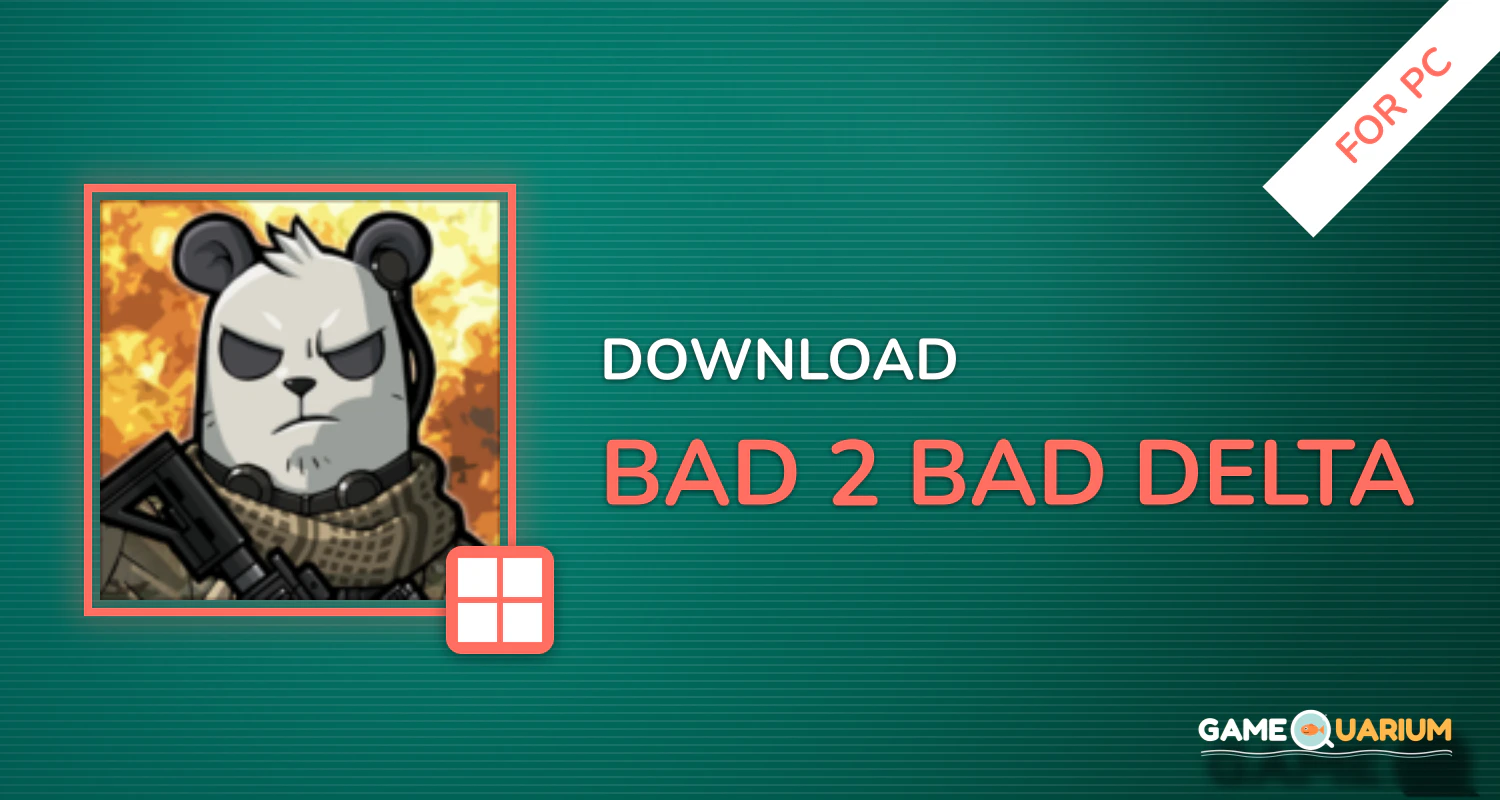 BAD 2 BAD: DELTA for PC