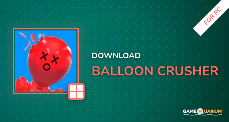 Balloon Crusher for PC Balloon Crusher for PC