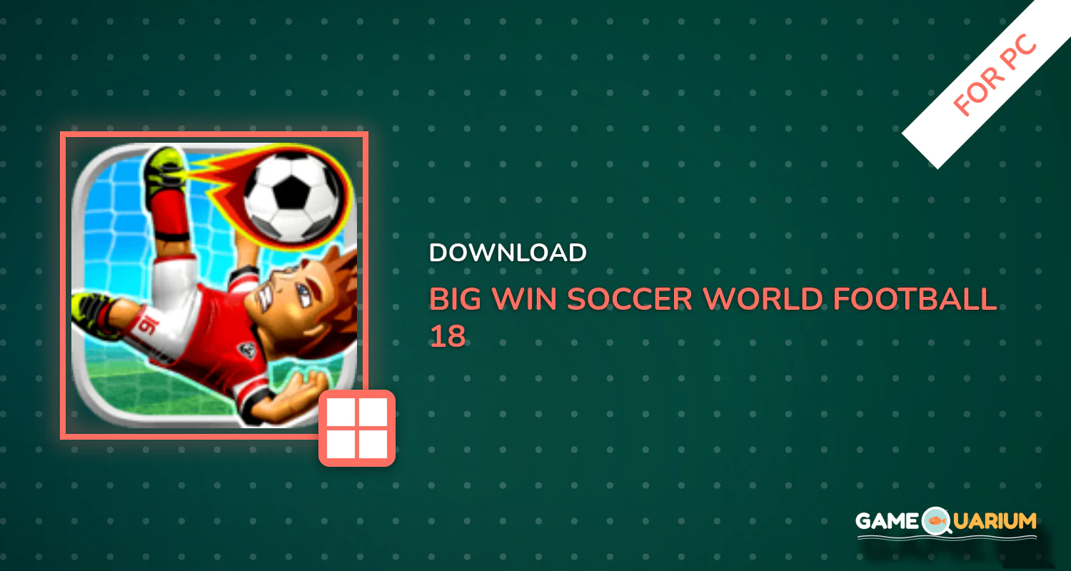 BIG WIN Soccer: World Football 18 for PC BIG WIN Soccer: World Football 18 for PC