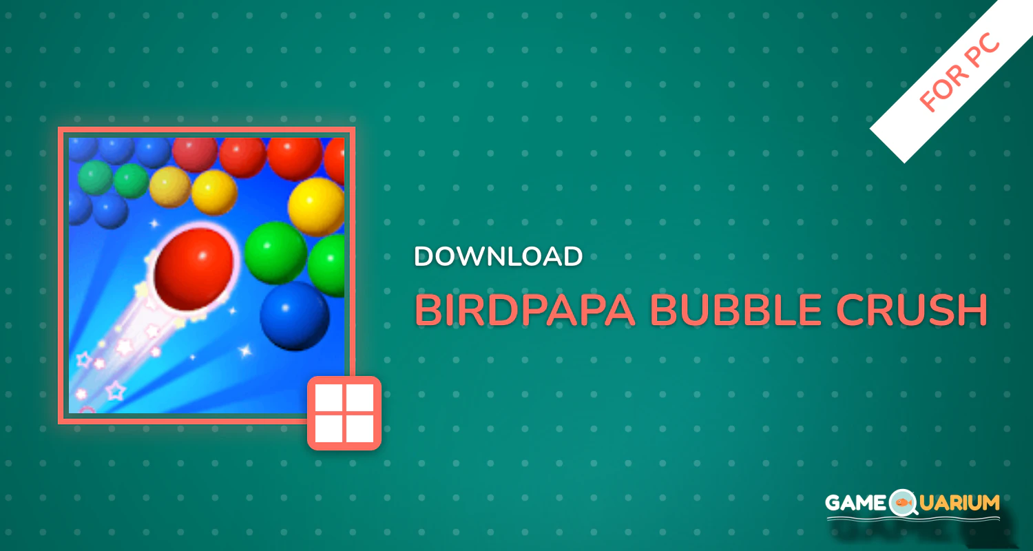 Birdpapa™️ - Bubble Crush for PC Birdpapa™️ - Bubble Crush for PC