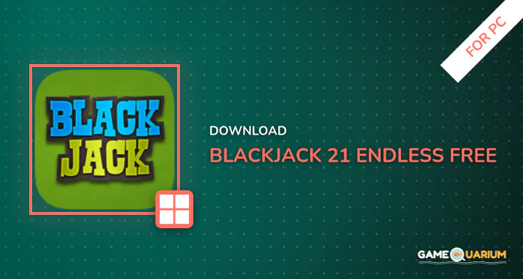 Blackjack 21 - ENDLESS & FREE for PC