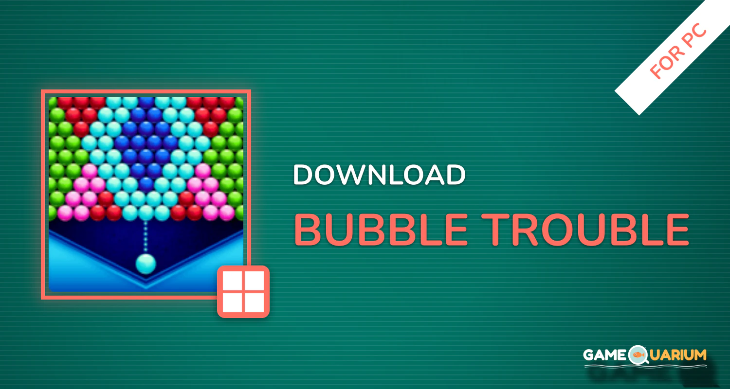 Bubble Trouble for PC