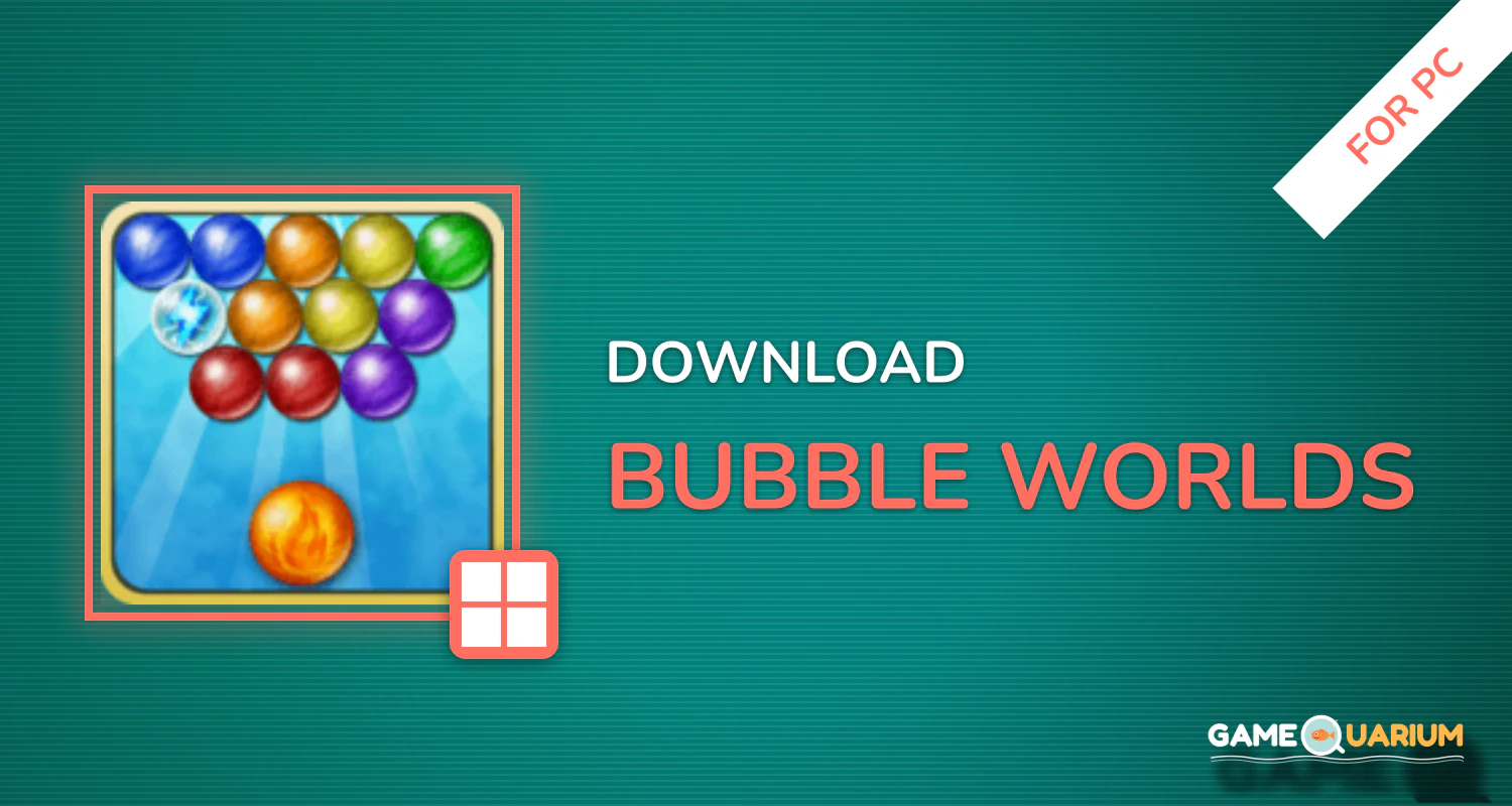 Bubble Worlds for PC Bubble Worlds for PC