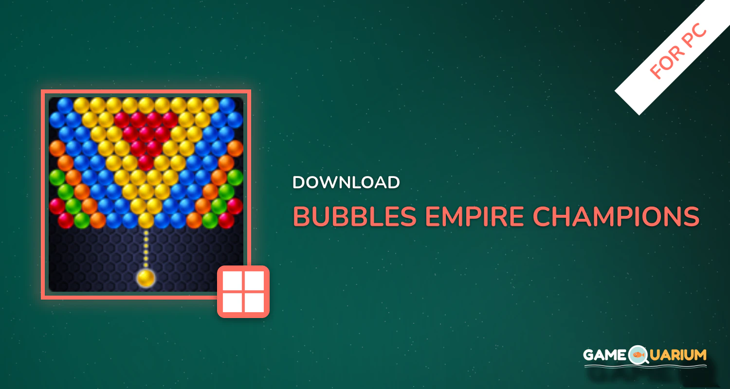 Bubbles Empire Champions for PC Bubbles Empire Champions for PC