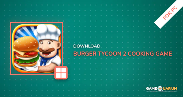 Burger Tycoon 2 - Cooking Game for PC Burger Tycoon 2 - Cooking Game for PC
