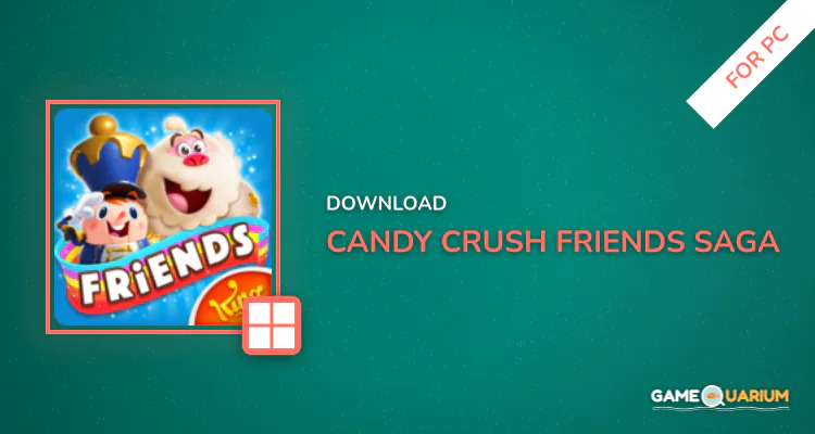 Candy Crush Friends Saga for PC Candy Crush Friends Saga for PC