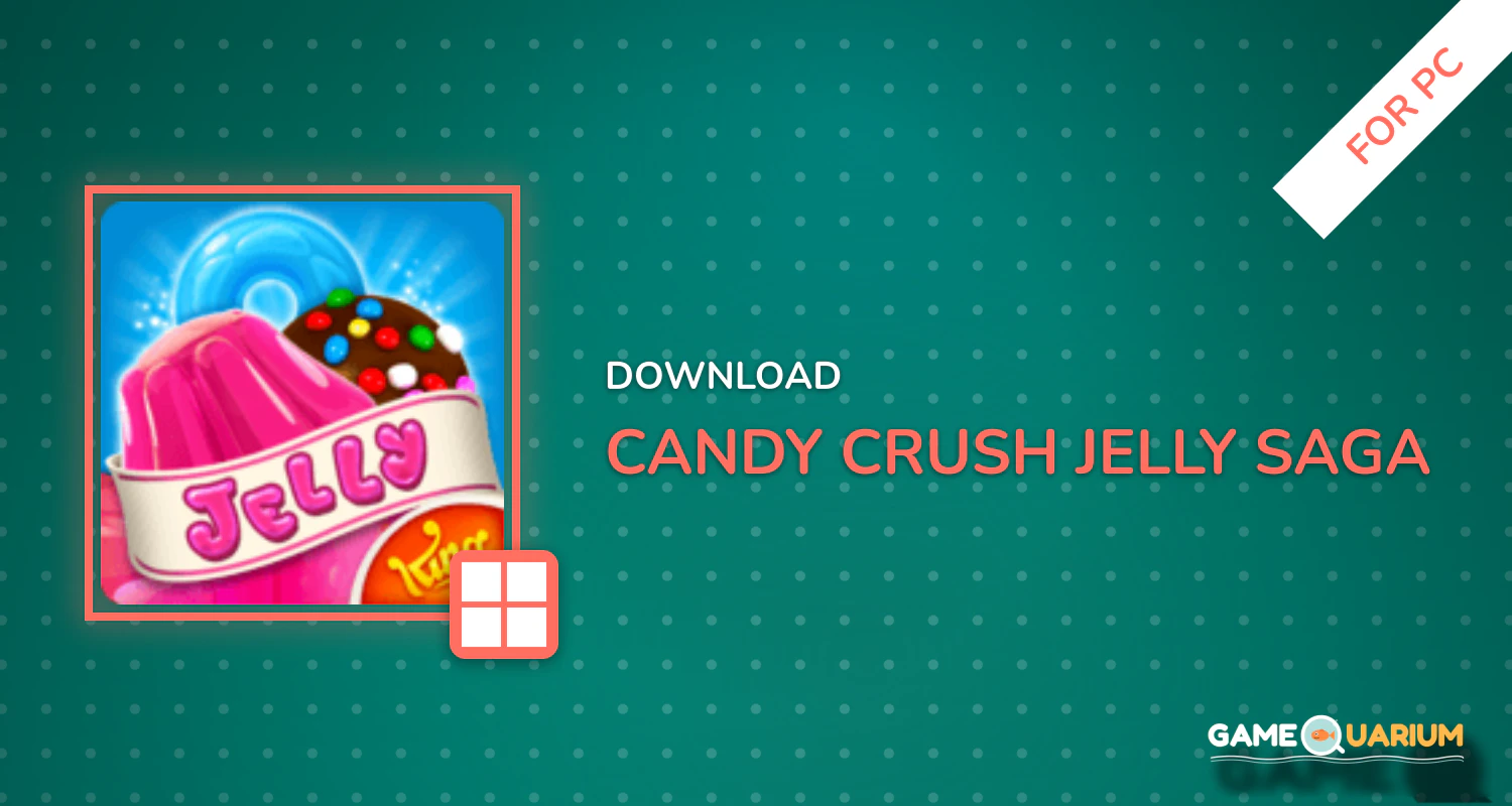 Candy Crush Jelly Saga for PC Candy Crush Jelly Saga for PC