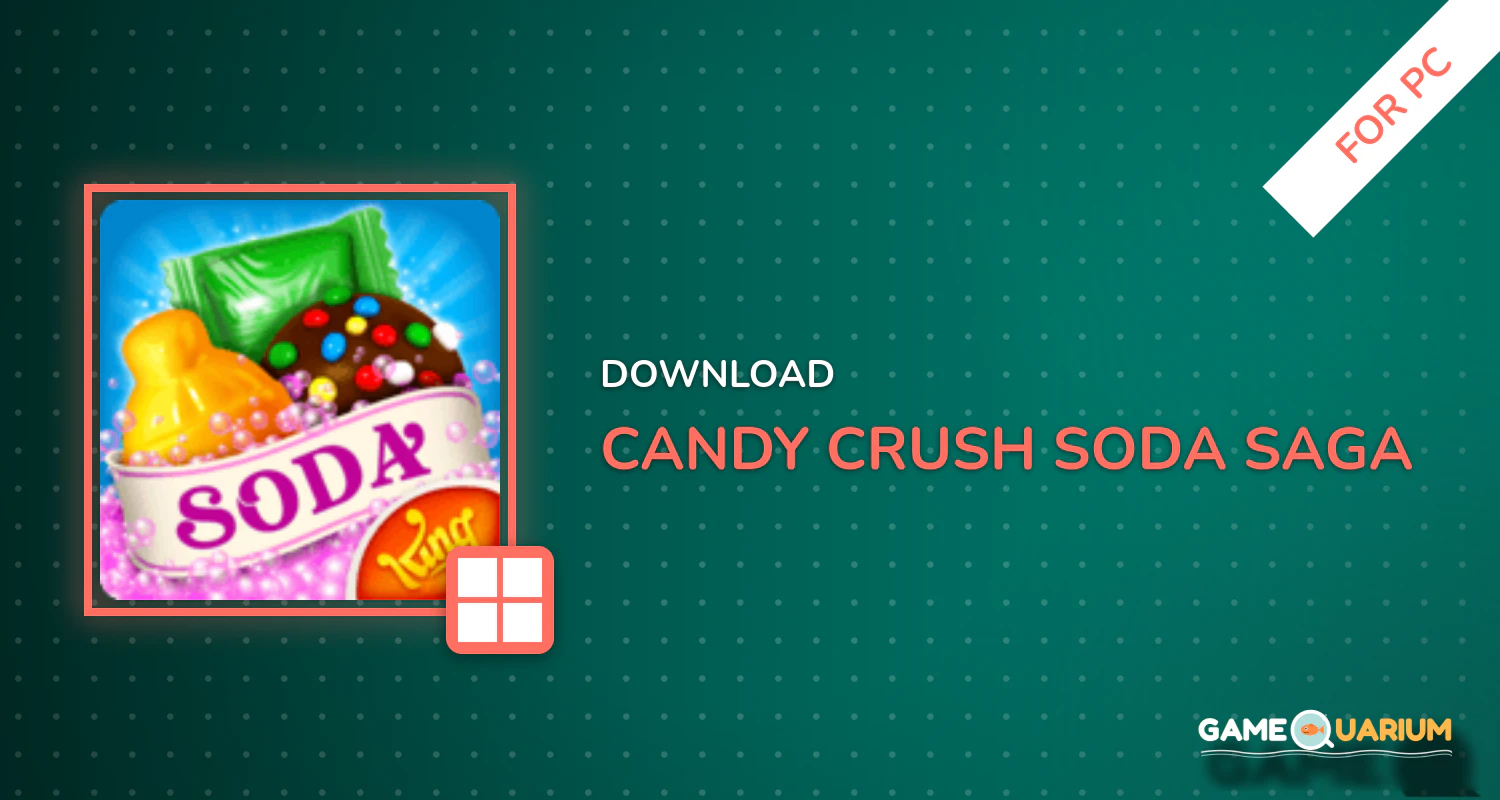 Candy Crush Soda Saga for PC Candy Crush Soda Saga for PC