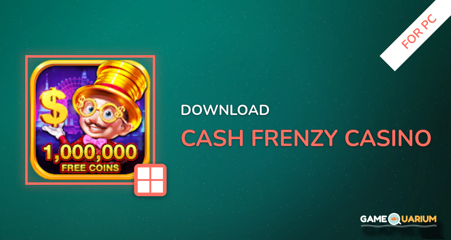Cash Frenzy Casino for PC Cash Frenzy Casino for PC