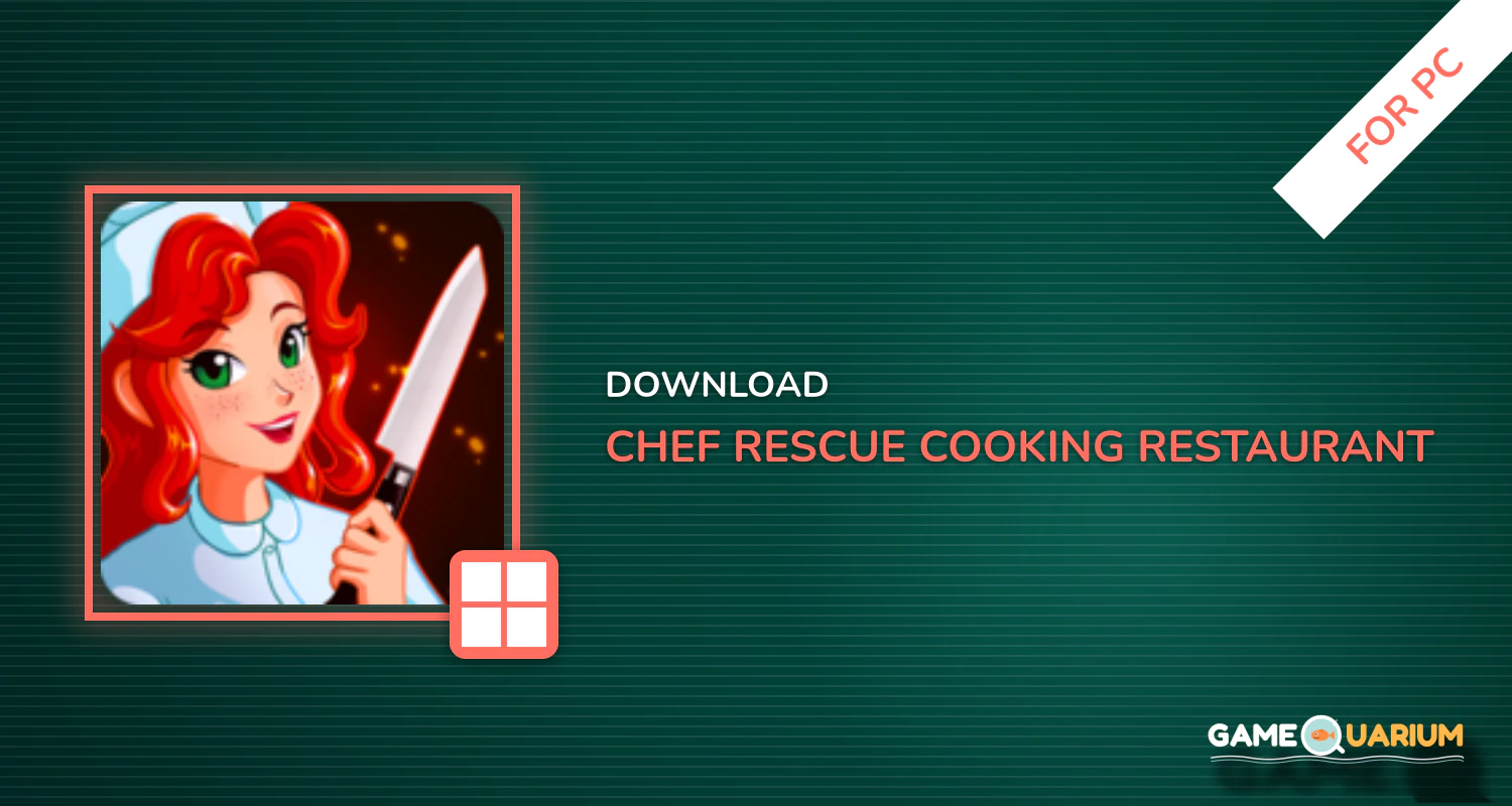 Chef Rescue - Cooking & Restaurant Management Game for PC