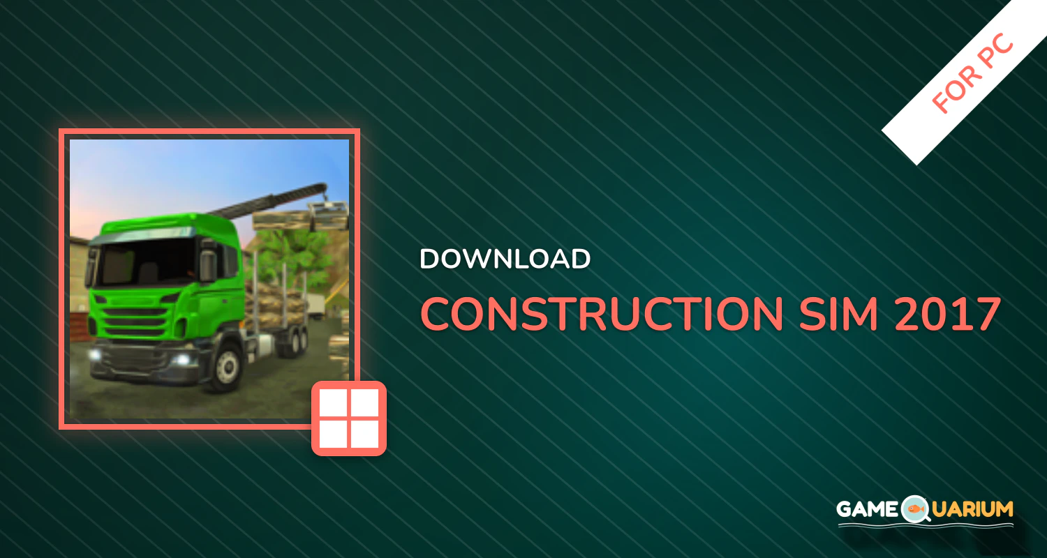 Construction Sim 2017 for PC Construction Sim 2017 for PC