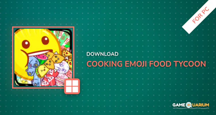 Cooking Emoji - Food Tycoon for PC Cooking Emoji - Food Tycoon for PC