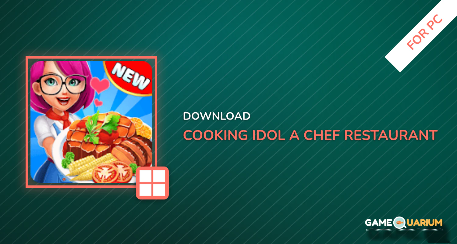 Cooking Idol - A Chef Restaurant Cooking Game for PC Cooking Idol - A Chef Restaurant Cooking Game for PC