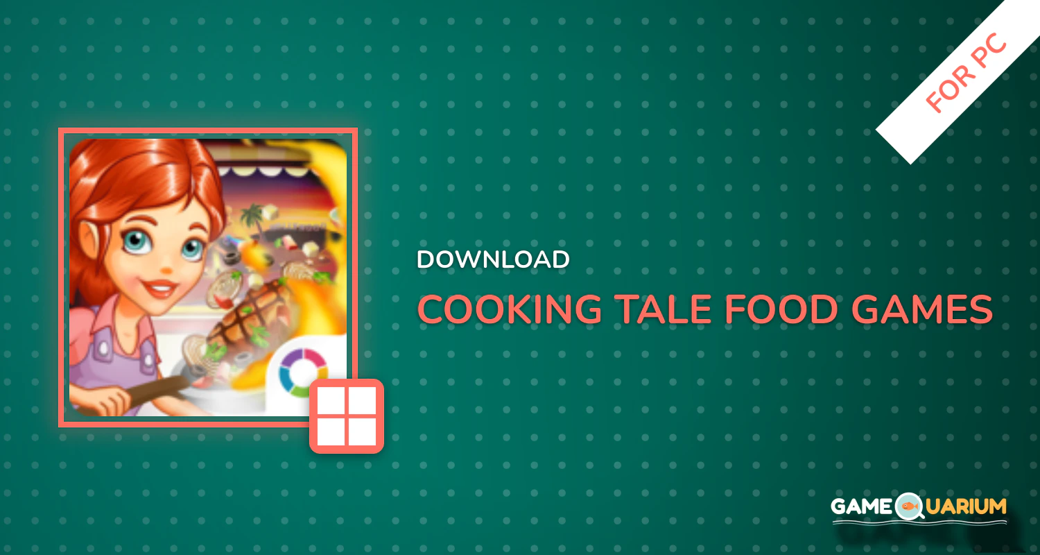 Cooking Tale - Food Games for PC Cooking Tale - Food Games for PC