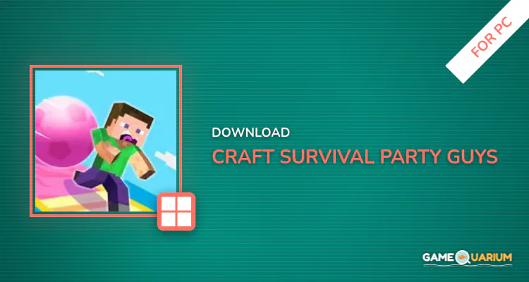 Craft Survival: Party Guys for PC Craft Survival: Party Guys for PC