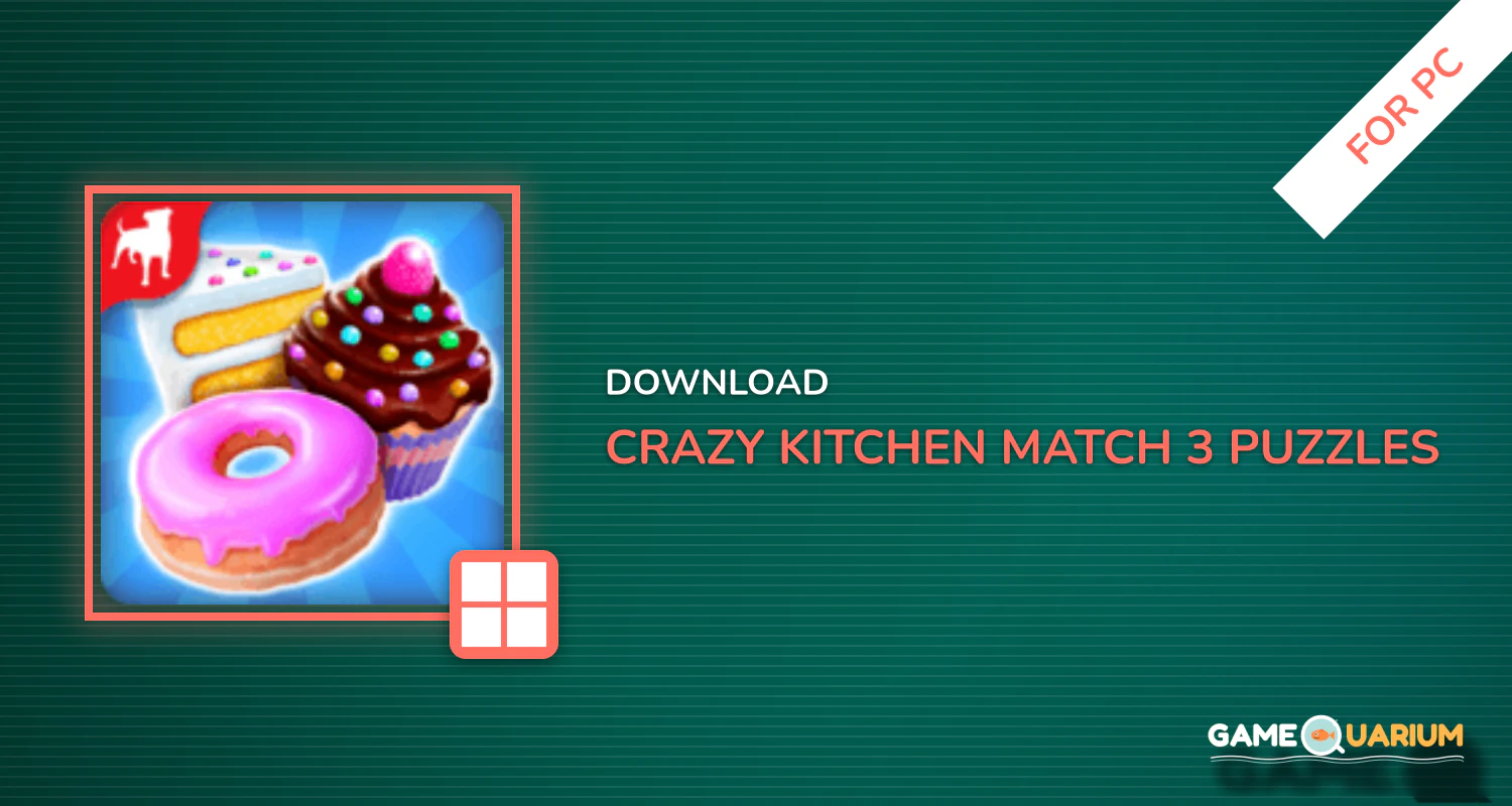 Crazy Kitchen: Match 3 Puzzles for PC