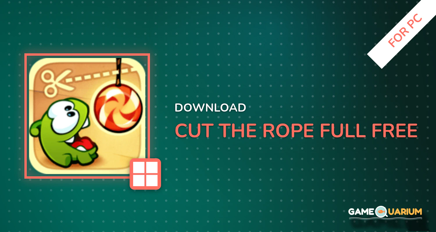 Cut the Rope FULL FREE for PC