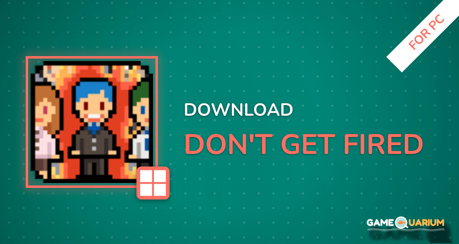 Don't get fired! for PC Don't get fired! for PC