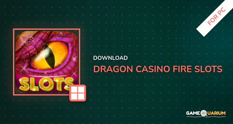 Dragon casino: Fire slots for PC