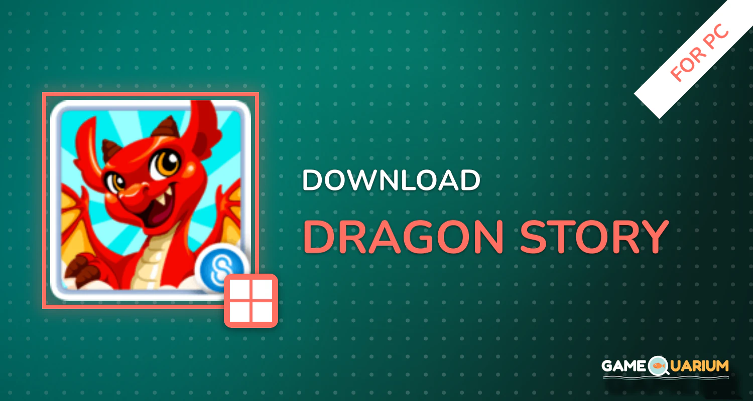 Dragon Story™ for PC Dragon Story™ for PC