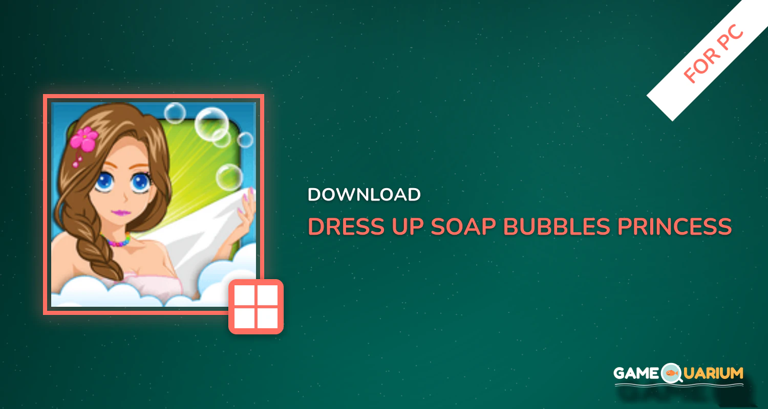 Dress up-Soap Bubbles Princess for PC Dress up-Soap Bubbles Princess for PC