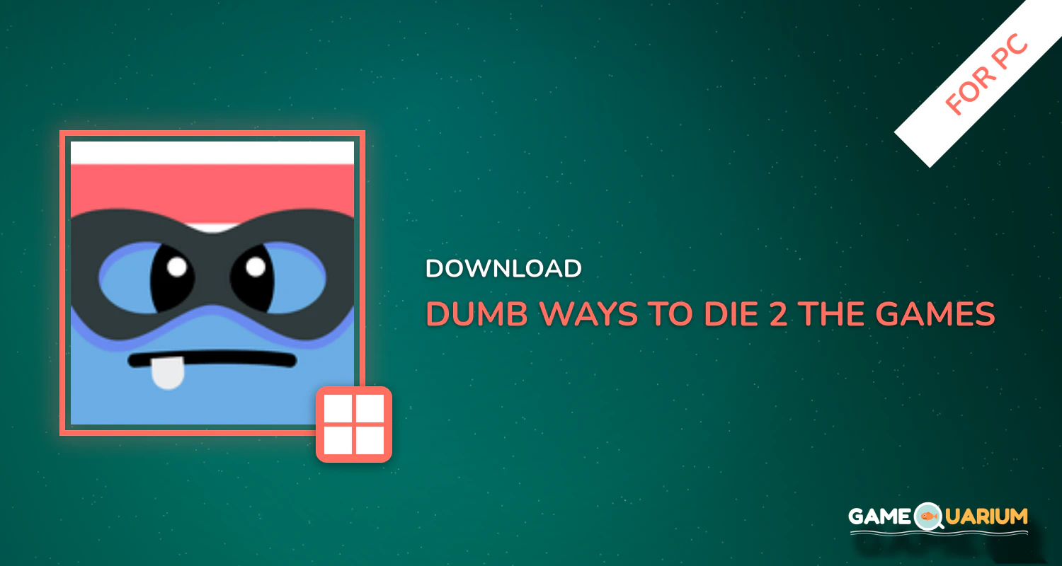 Dumb Ways to Die 2: The Games for PC Dumb Ways to Die 2: The Games for PC