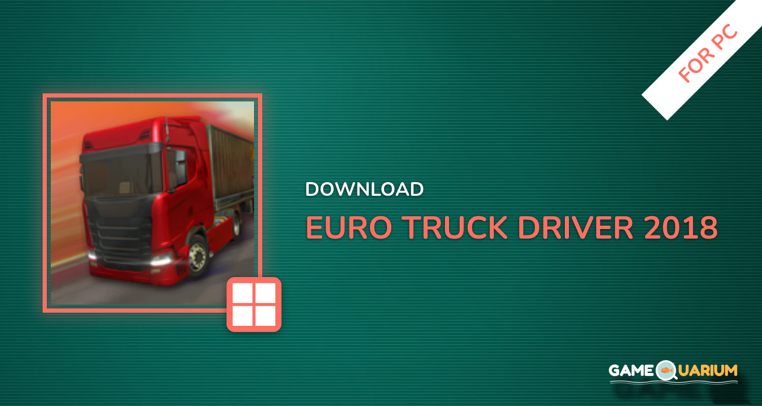 Euro Truck Driver 2018 for PC Euro Truck Driver 2018 for PC