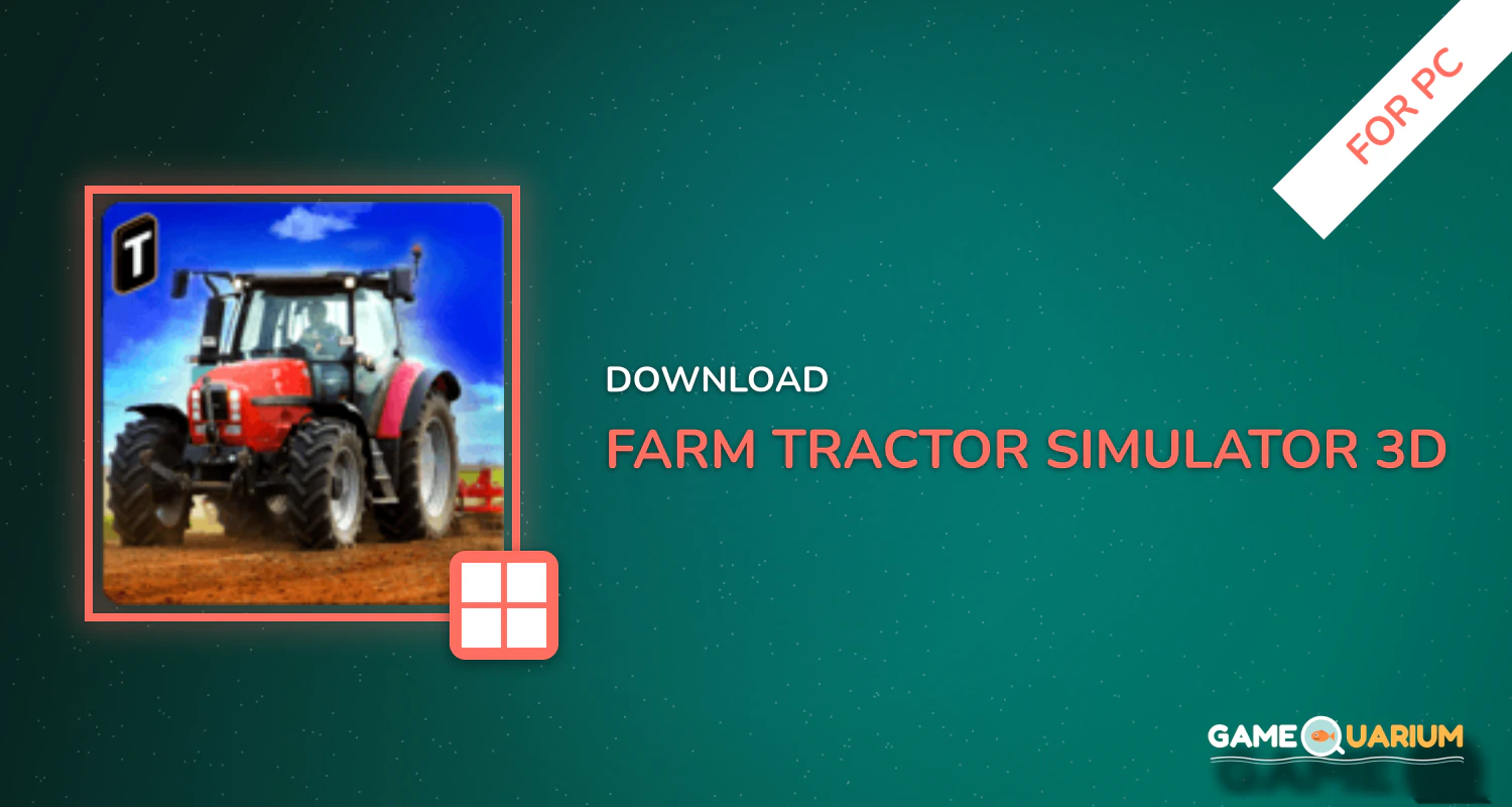 Farm Tractor Simulator 3D for PC Farm Tractor Simulator 3D for PC