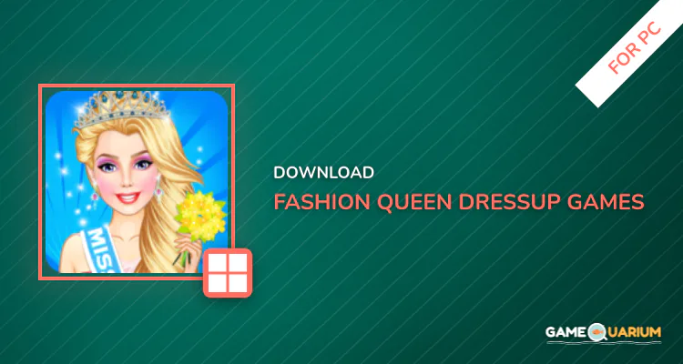 Fashion Queen Dressup - Games For Girls for PC Fashion Queen Dressup - Games For Girls for PC