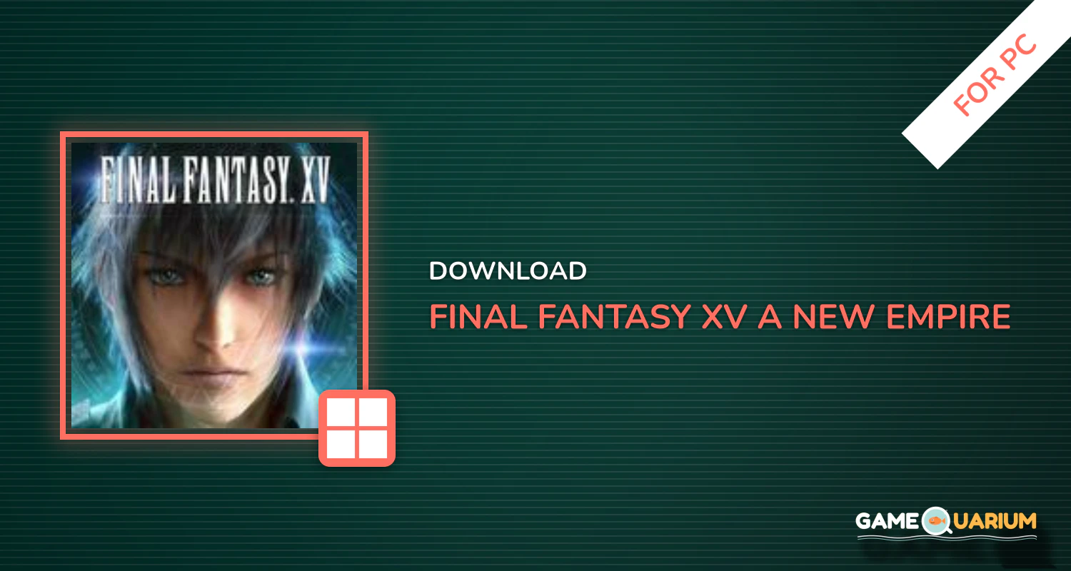 Final Fantasy XV: A New Empire for PC Final Fantasy XV: A New Empire for PC