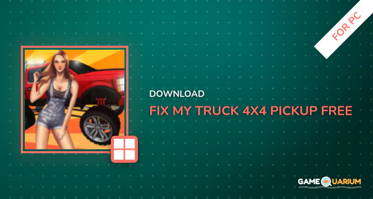 Fix My Truck: 4x4 Pickup FREE for PC