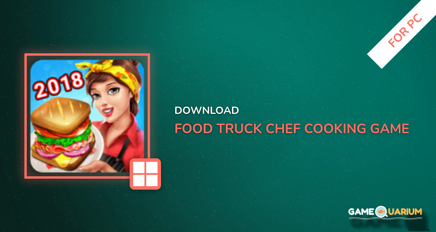 Food Truck Chef™: Cooking Game for PC Food Truck Chef™: Cooking Game for PC