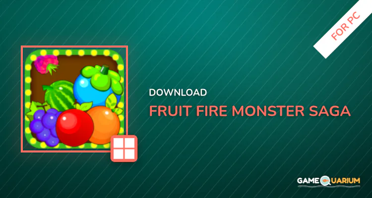 Fruit Fire Monster Saga for PC Fruit Fire Monster Saga for PC