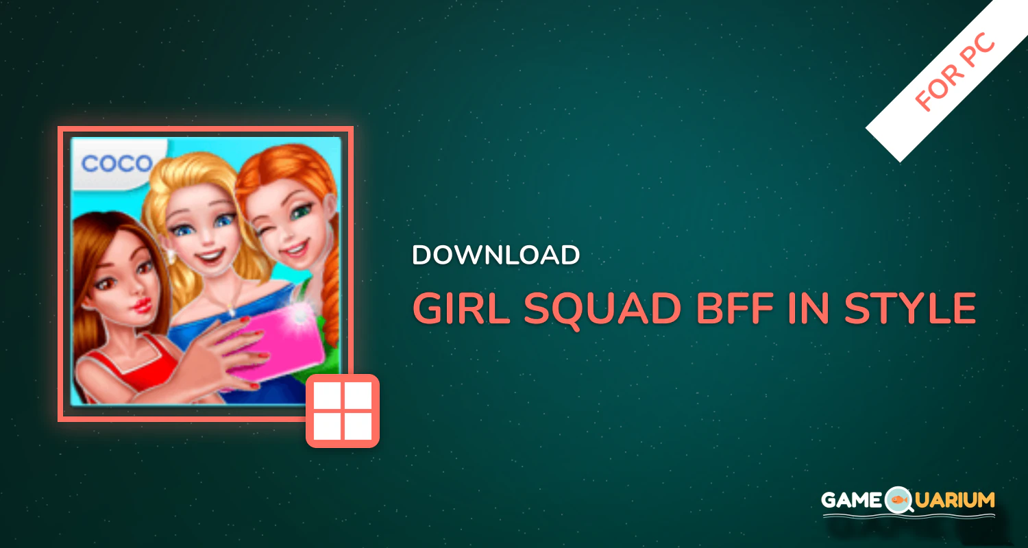 Girl Squad - BFF in Style for PC Girl Squad - BFF in Style for PC