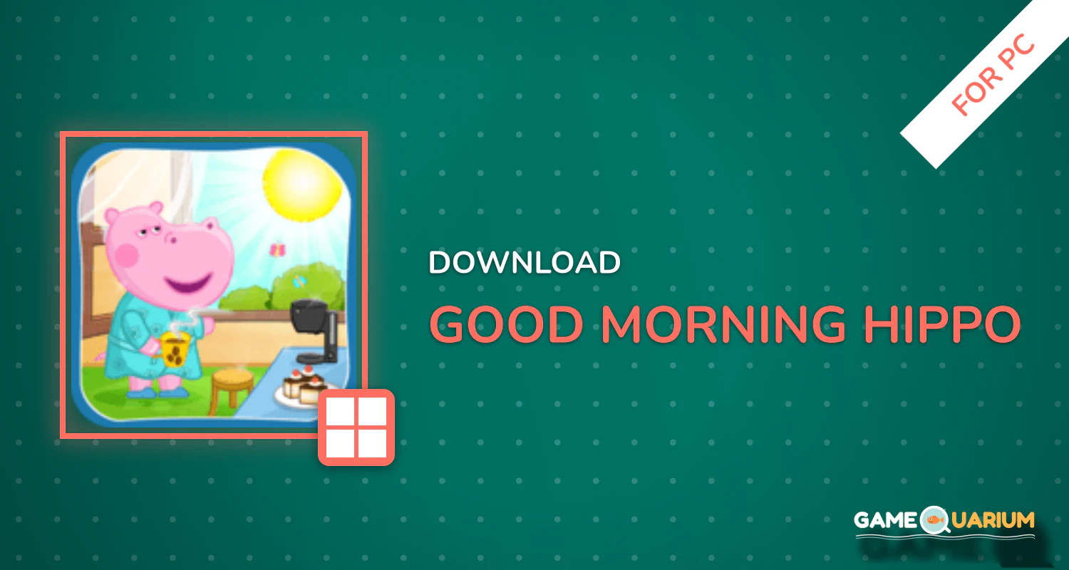 Good morning Hippo for PC
