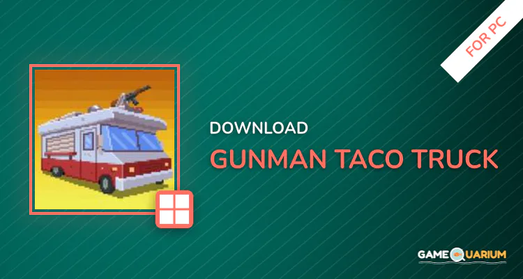 Gunman Taco Truck for PC