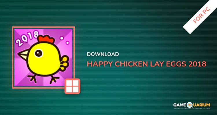 Happy Chicken Lay Eggs - 2018 for PC Happy Chicken Lay Eggs - 2018 for PC