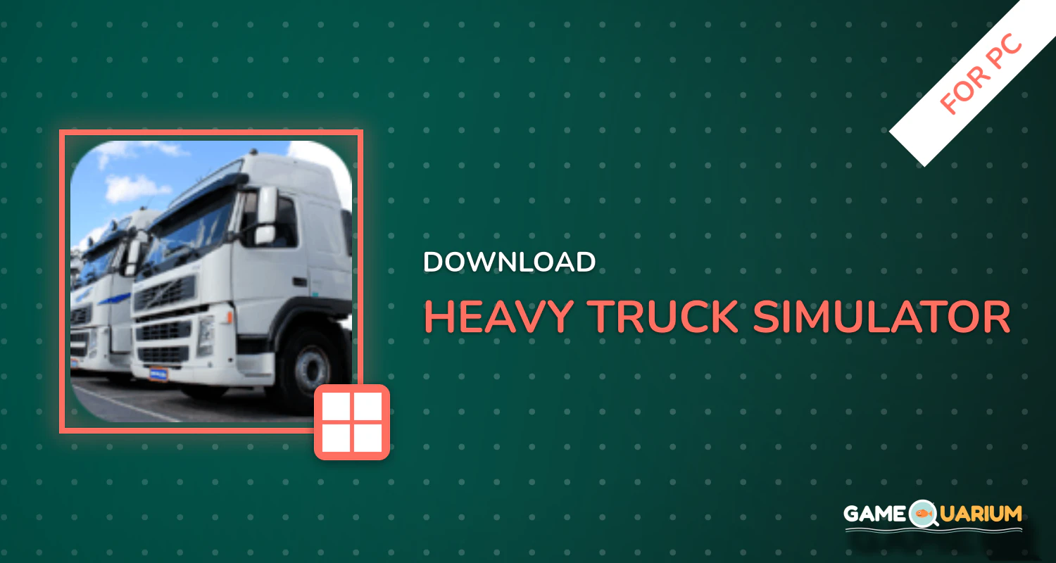 Heavy Truck Simulator for PC Heavy Truck Simulator for PC