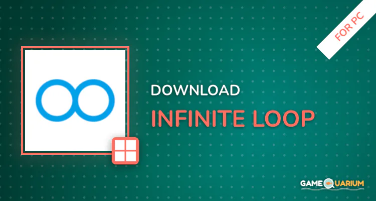 Infinite Loop for PC Infinite Loop for PC