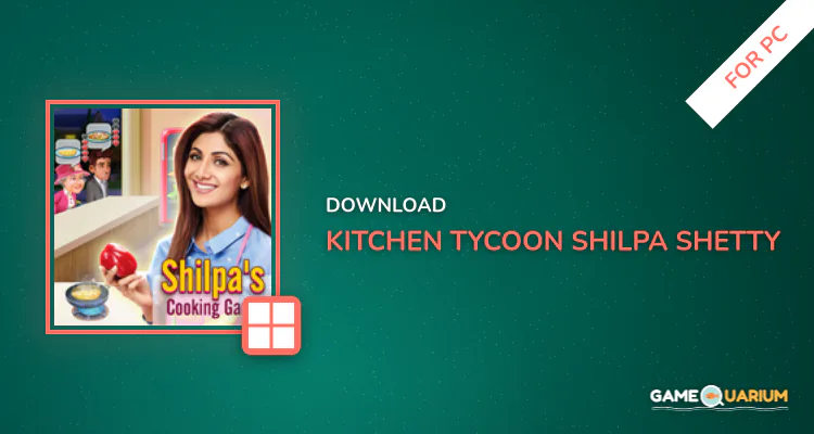 Kitchen Tycoon : Shilpa Shetty - Cooking Game for PC Kitchen Tycoon : Shilpa Shetty - Cooking Game for PC