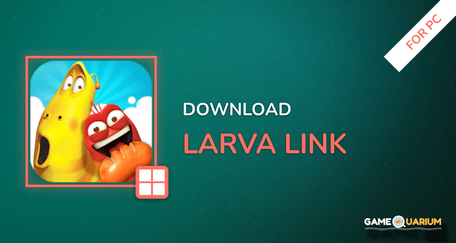Larva Link for PC