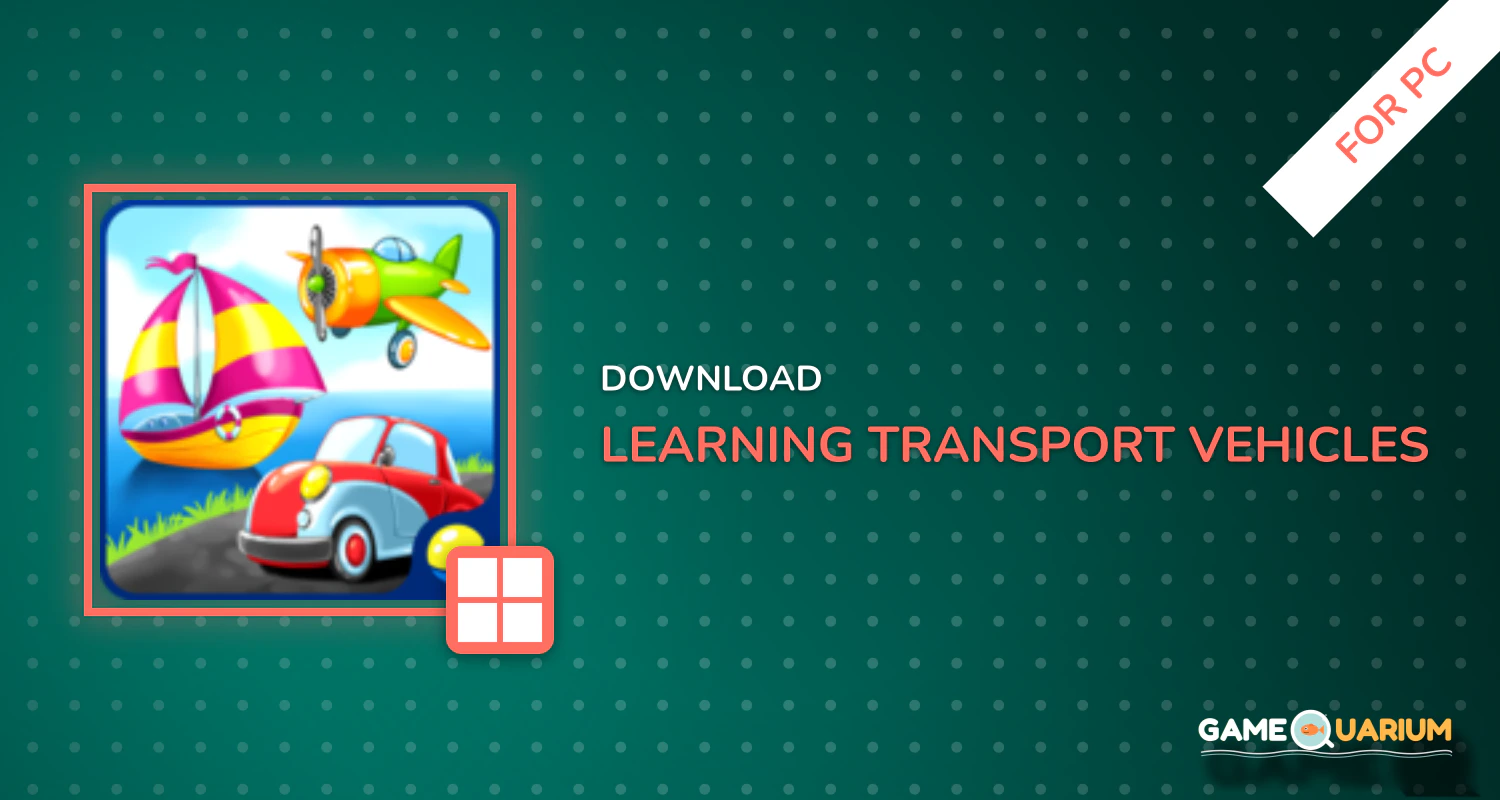 Learning Transport Vehicles for Kids and Toddlers for PC Learning Transport Vehicles for Kids and Toddlers for PC