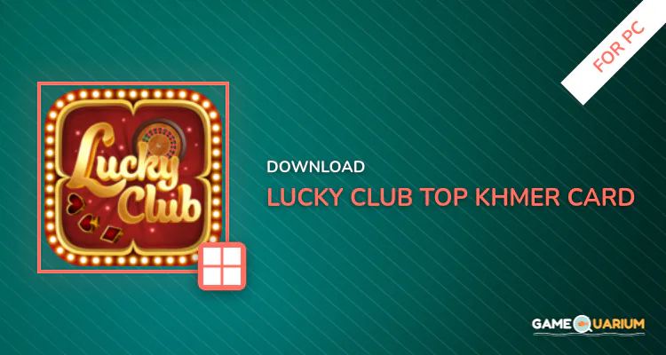 Lucky Club- Top Khmer Card for PC