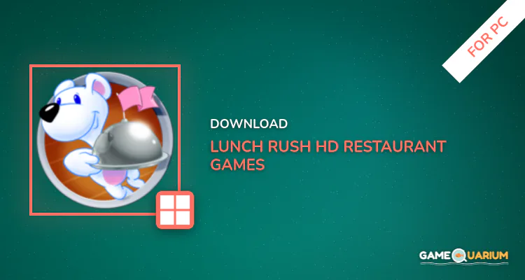 Lunch Rush HD - Restaurant Games for PC Lunch Rush HD - Restaurant Games for PC