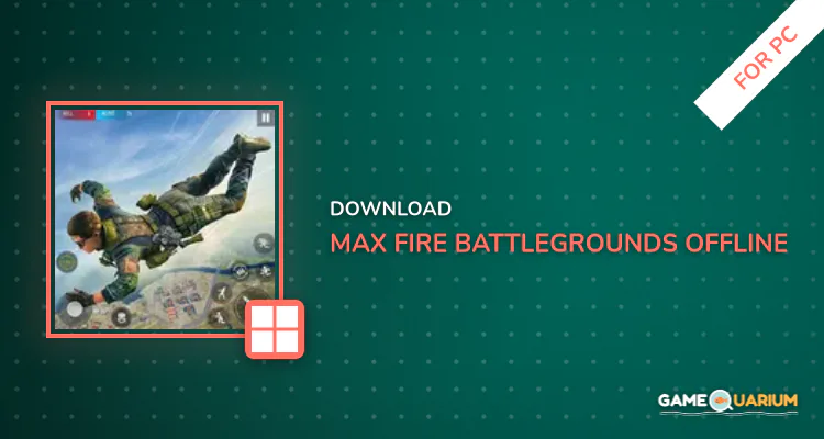 Max Fire Battlegrounds Offline for PC